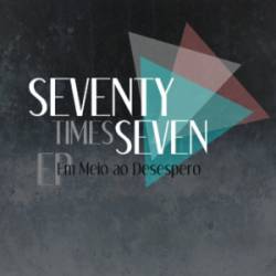 Seventy Times Seven : Em Meio Ao Desespero